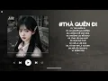 Lagu Thà Quên Đi Lofi - Vậy Thế Nên Em Còn Gì Muốn Nói Với Anh Hãy Nói Ra - Nhạc Chill TikTok 2025