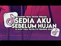 Lagu DJ SEDIA AKU SEBELUM HUJAN IDGITAF VIRAL TIKTOK REMIX BREAKBEAT FULL BASS 2025