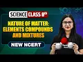 Nature of Matter Elements Compounds Mixtures Class 8 NEW NCERT Science Complete Chapter