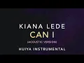 [Instrumental/karaoke] Kiana Lede - Can I (Acoustic ver.) [+Lyrics]