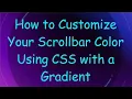 How to Customize Your Scrollbar Color Using CSS with a Gradient