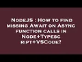 NodeJS How to find missing Await on Async function calls in Node Typescript VSCode
