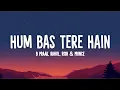 HUM BAS TERE HAIN - Ek Deewane Ki Deewaniyat | Harshvardhan & Sonam | B Praak, Rahul, Rish & Prince