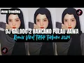 Download Lagu DJ GALODO 2 BANCANO PULAU JAWA - INDRO TANJUNG || DJ REMIX FULL BASS TERBARU 2025