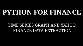 PYTHON FOR FINANCE TIME SERIES GRAPH AND YAHOO FINANCE DATA EXTRACTION