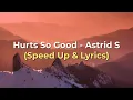 Download Lagu Hurts So Good - Astrid S (Speed Up \u0026 Lyrics)