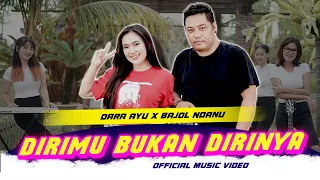 dirimu bukan dirinya dara ayu x bajol ndanu official music video live version