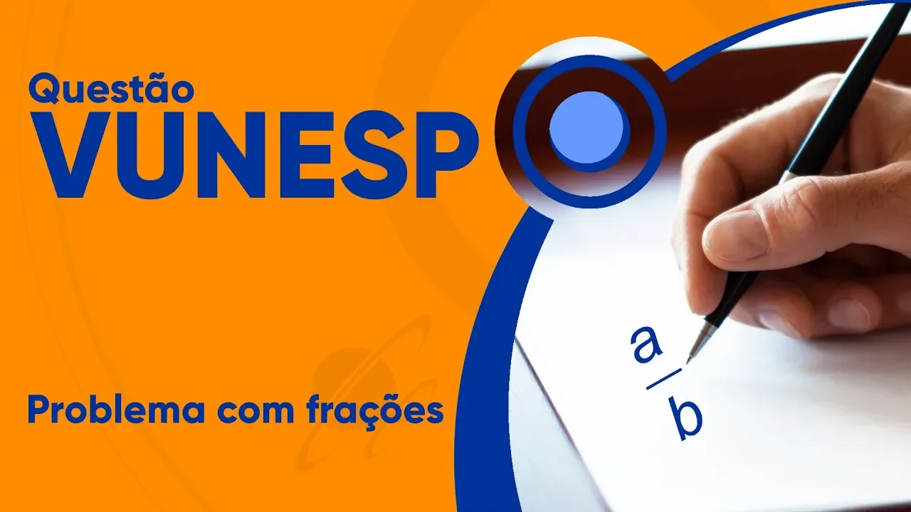VUNESP 2019 - Problema com frações (questão resolvida) - Câmara de Piracicaba