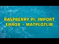 Raspberry Pi import error - matplotlib