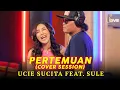 Download Lagu UCIE SUCITA feat SULE ( @OFFICIALSLMUSIC  ) - PERTEMUAN