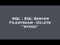 SQL SQL Server Filestream - Delete speed
