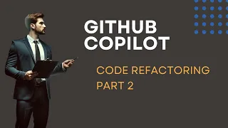 GitHub Copilot for Code Refactoring - Part 2