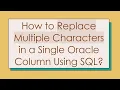 How to Replace Multiple Characters in a Single Oracle Column Using SQL