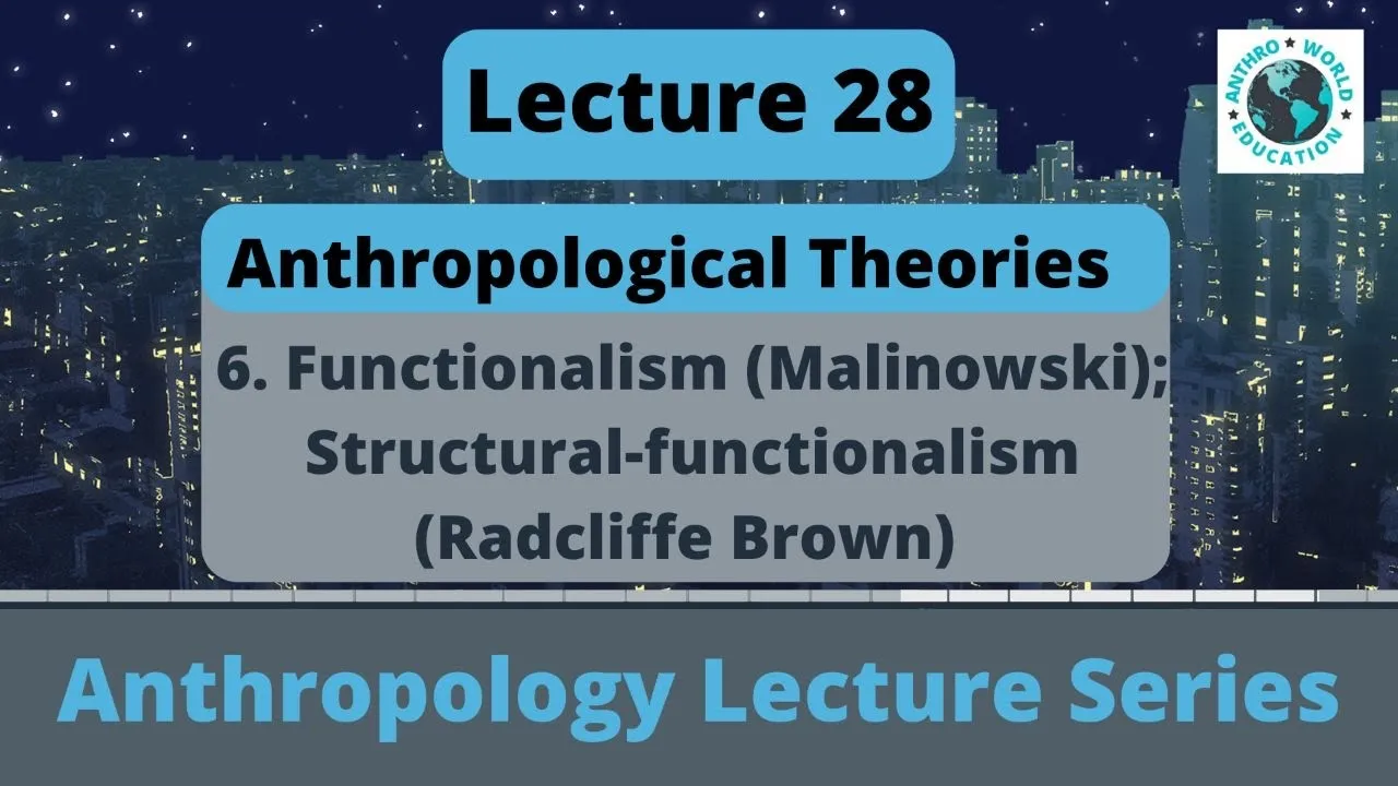 6. Functionalism (Malinowski) | Structural-functionalism(Radcliffe Brown) | Anthropological theories