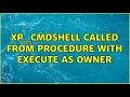 xp - cmdshell called from procedure WITH EXECUTE AS OWNER 2 Solutions
