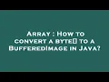 Array How to convert a byte to a BufferedImage in Java
