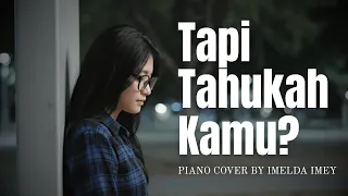tapi tahukah kamu dygta ft kamasean piano cover by imelda imey music video 