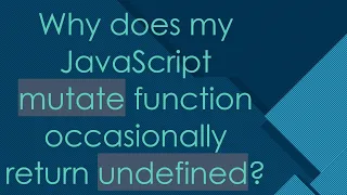 Why does my JavaScript mutate function occasionally return undefined
