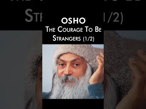 (1/2) OSHO: The Courage To Be Strangers