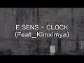 [ENG SUB] E SENS - CLOCK(Feat_Kimximya) / lyrics(가사)