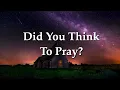 Did You Think To Pray? (Don't Forget To Pray)