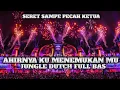 Lagu SERET SAMPE PECAH KETUA !! DJ AHIRNYA KU MENEMUKAN MU JUNGLE DUTCH FULL BAS
