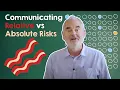 Relative vs Absolute risks Why Relative Risks Are Misleading and How To Communicate Absolute Risks