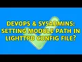 DevOps SysAdmins Setting module path in lighttpd config file 2 Solutions