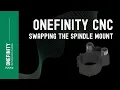 Swapping the Spindle Mount on the Onefinity CNC Support