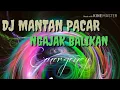 Download Lagu Dj Mantan Pacar Ngajak Balikan mantap banget 2018