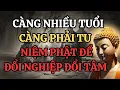 Lagu Càng nhiều tuổi càng phải tu NIỆM PHẬT để chuyển nghiệp và giữ tâm sáng trong tuổi già