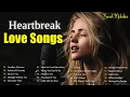 Download Lagu Heartbreak Love Songs 2025 | Sad Love Ballads \u0026 Easy Listening
