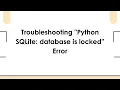 Troubleshooting Python SQLite database is locked Error
