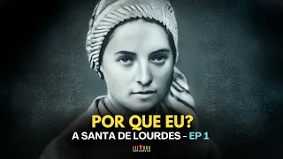POR QUE BERNADETTE foi escolhida para ser a vidente de Lourdes? - Ep.01