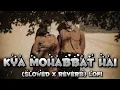 Download Lagu Kya Mohabbat Hai Kya Najara Hai (Slowed x Reverb) Lofi Cover Song 🎧 |#slowedreverb #lofi #coversong
