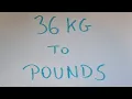 36 kg to pounds