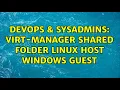 DevOps SysAdmins Virt-Manager shared folder Linux host Windows guest
