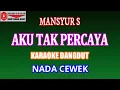 Download Lagu KARAOKE DANGDUT AKU TAK PERCAYA - MANSYUR (COVER) NADA CEWEK Fmayor