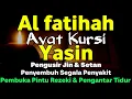 Bismillah 🤲Surah Yasin \u0026 Ayat Kursi Pengusir Setan \u0026 Penyembuh Segala Macam Penyakit, Ngaji Merdu I