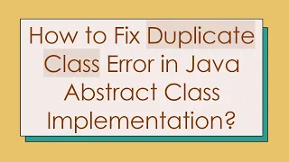 How to Fix Duplicate Class Error in Java Abstract Class Implementation