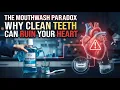 The Mouthwash Paradox Why Clean Teeth Can Ruin Your Heart