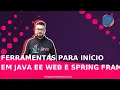 Ferramentas para inicio em Java EE Web e Spring Framework - Formacao Spring Boot REST API