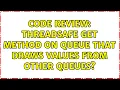 Code Review Threadsafe get method on queue that draws values from other queues 3 Solutions