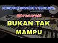 Download Lagu BUKAN TAK MAMPU - MIRNAWATI | DANGDUT ORIGINAL VERSI ORGEN TUNGGAL (LIRIK KARAOKE)