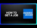 How To Get A Job In American Express Tutorial