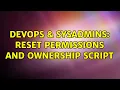 DevOps SysAdmins Reset Permissions and Ownership Script 4 Solutions