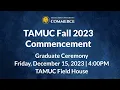 TAMU-C Fall 2023 Graduation Graduate Ceremony