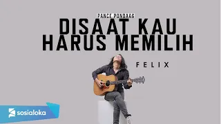 di saat kau harus memilih pance pondaag felix irwan