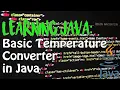 LEARNING JAVA Basic Temperature Converter TUTORIAL