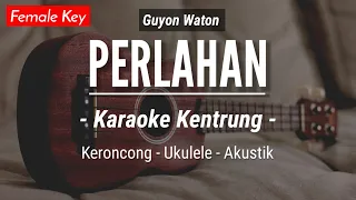 Download Perlahan (KARAOKE KENTRUNG) - Guyon Waton (Keroncong | Koplo Akustik | Ukulele) MP3